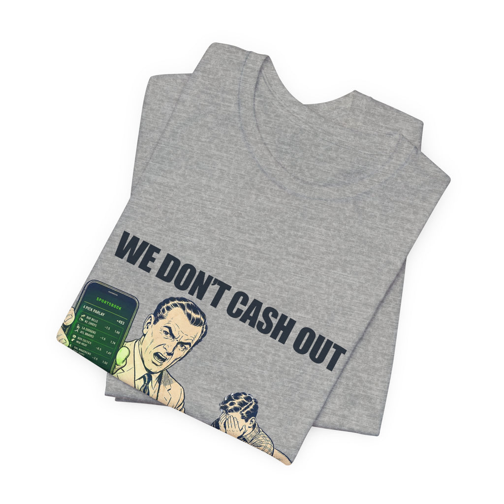 "We Don't Cash Out in This Household" Meme Tee