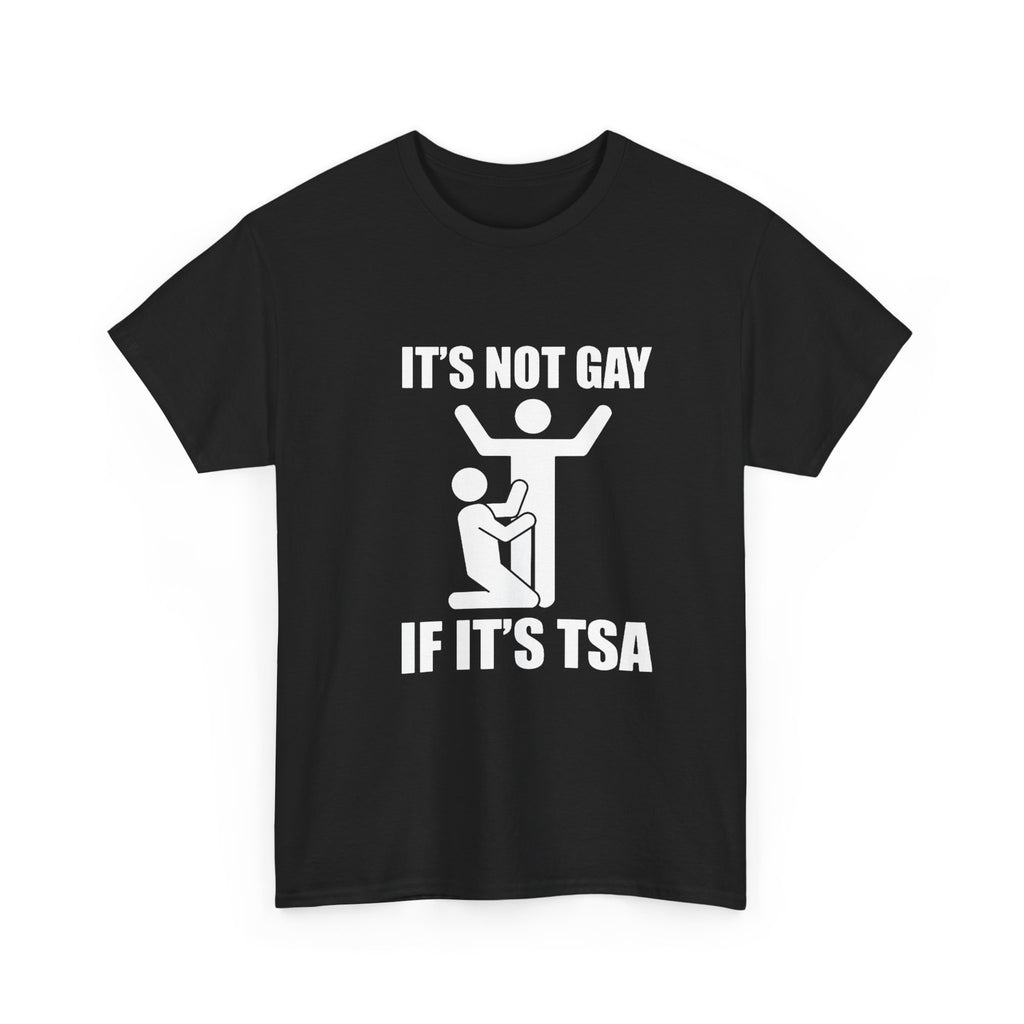 It’s Not Gay If It’s TSA - Tee