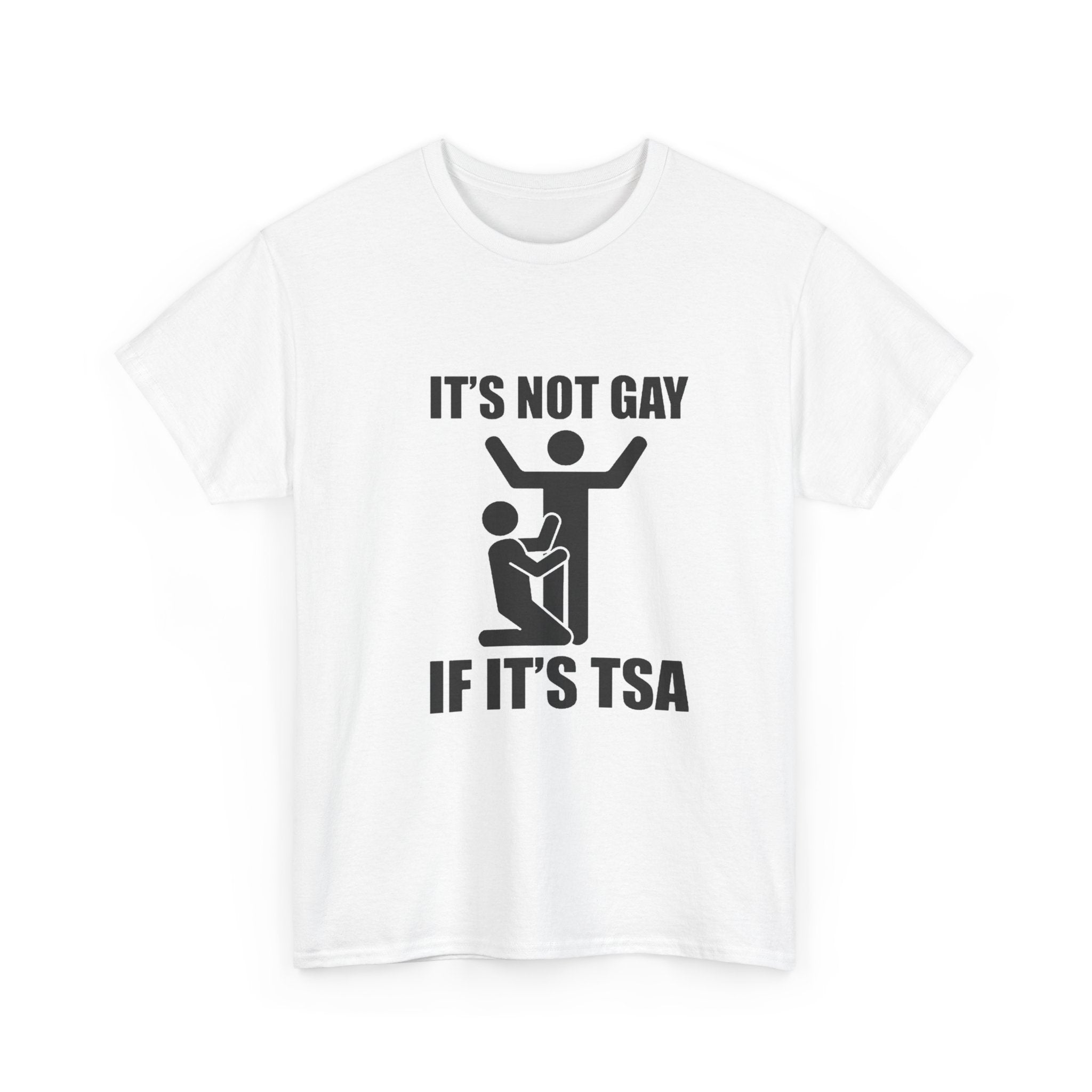 It’s Not Gay If It’s TSA - Tee