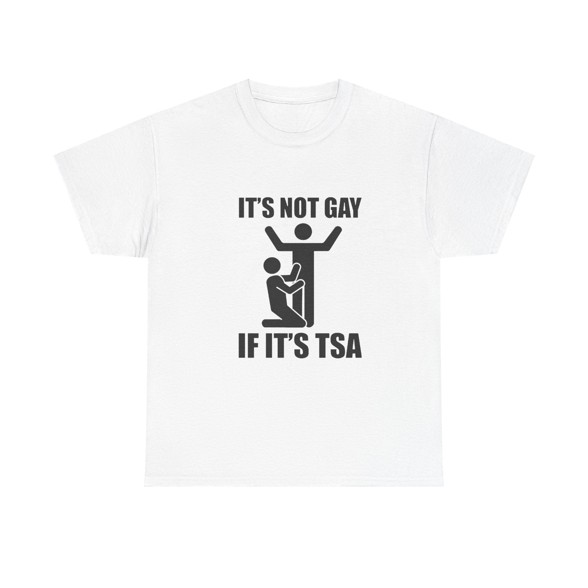 It’s Not Gay If It’s TSA - Tee