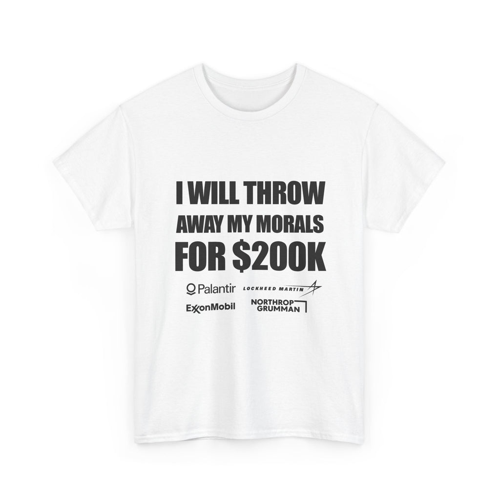 "I Will Throw Away My Morals For 200K"  Tee