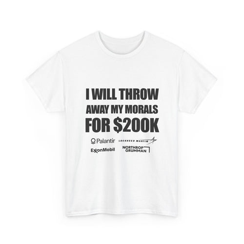 "I Will Throw Away My Morals For 200K"  Tee