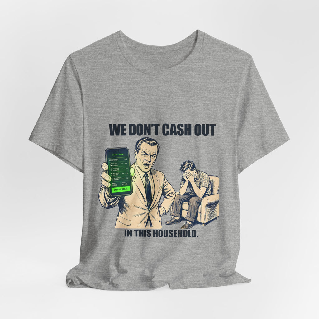"We Don't Cash Out in This Household" Meme Tee