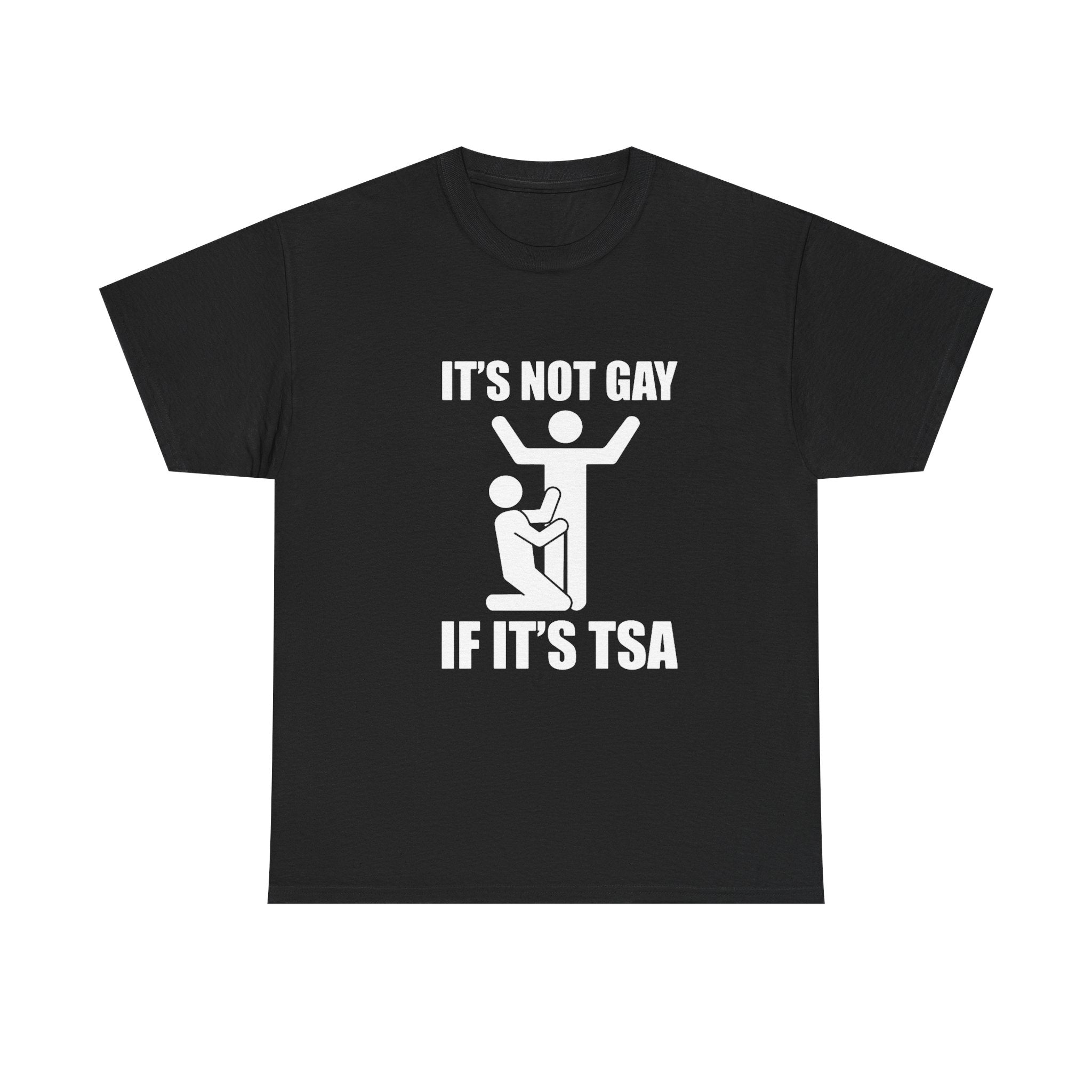 It’s Not Gay If It’s TSA - Tee
