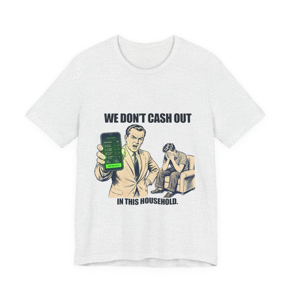 "We Don't Cash Out in This Household" Meme Tee